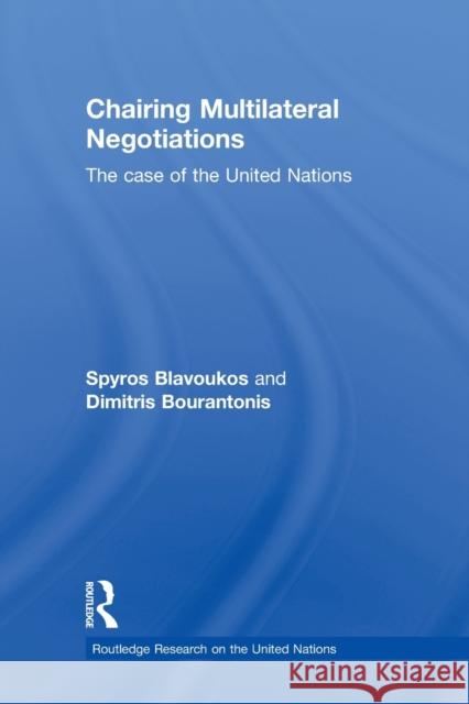 Chairing Multilateral Negotiations: The Case of the United Nations Blavoukos, Spyros 9780415870795 Routledge