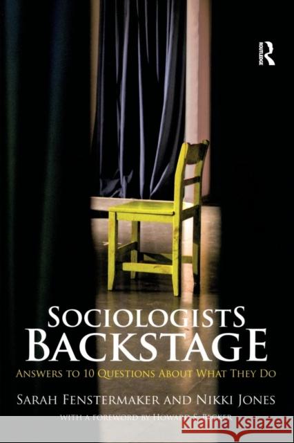 Sociologists Backstage : Answers to 10 Questions About What They Do Sarah Fenstermaker 9780415870931 0