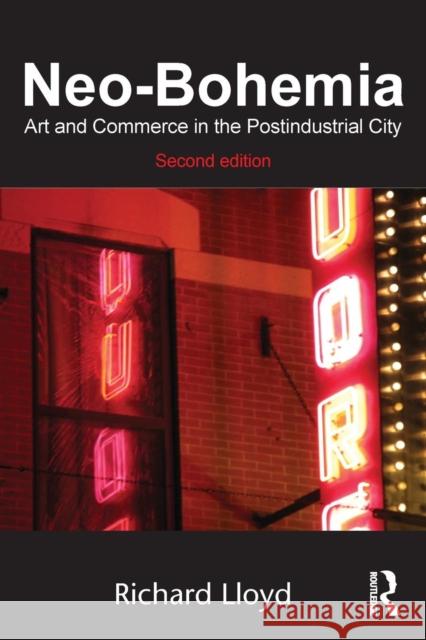 Neo-Bohemia: Art and Commerce in the Postindustrial City Lloyd, Richard 9780415870979