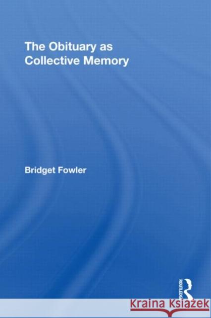 The Obituary as Collective Memory Fowler Bridget 9780415871303 Routledge