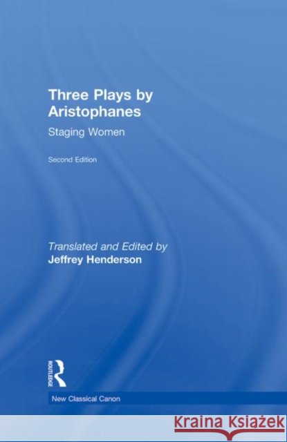 Three Plays by Aristophanes : Staging Women Jeffrey Henderson Jeffrey Henderson  9780415871327