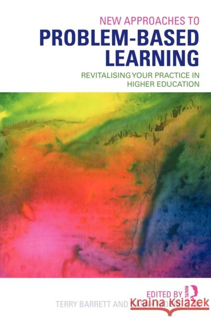 New Approaches to Problem-Based Learning: Revitalising Your Practice in Higher Education Barrett, Terry 9780415871495