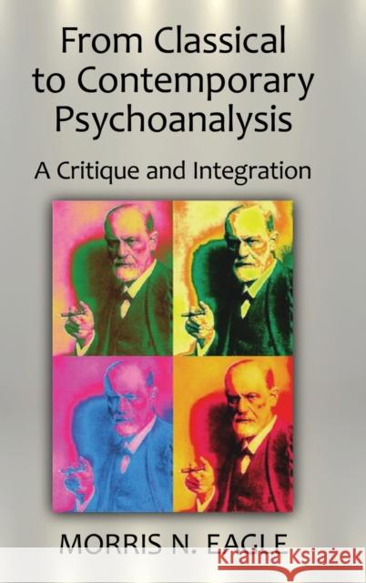 From Classical to Contemporary Psychoanalysis: A Critique and Integration Eagle, Morris N. 9780415871617 Taylor and Francis