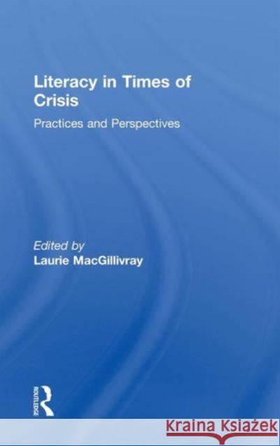 Literacy in Times of Crisis: Practices and Perspectives Macgillivray, Laurie 9780415871631 Taylor & Francis