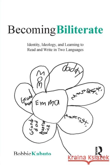 Becoming Biliterate: Identity, Ideology, and Learning to Read and Write in Two Languages Kabuto, Bobbie 9780415871808 Taylor & Francis