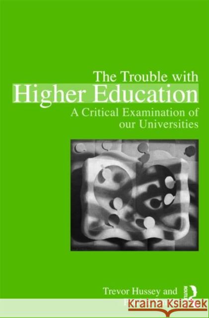 The Trouble with Higher Education: A Critical Examination of Our Universities Smith, Patrick 9780415871983