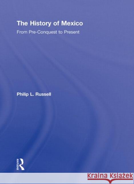 The History of Mexico : From Pre-Conquest to Present Philip Russell 9780415872362 Routledge