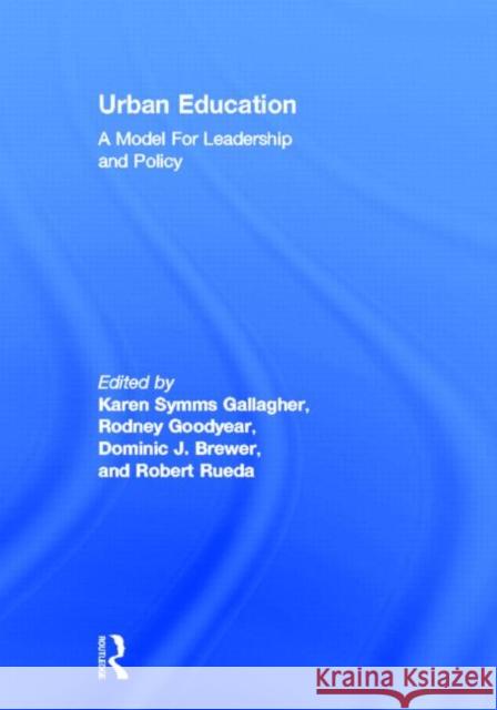 Urban Education : A Model for Leadership and Policy Karen Gallagher Estela Bensimon Dominic Brewer 9780415872409