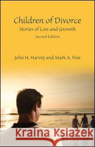 Children of Divorce: Stories of Loss and Growth Harvey, John H. 9780415872560 Taylor & Francis