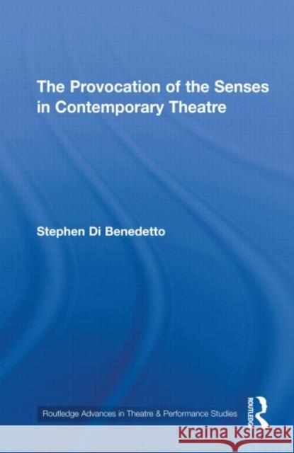 The Provocation of the Senses in Contemporary Theatre Stephen DiBenedetto   9780415872676 Taylor & Francis