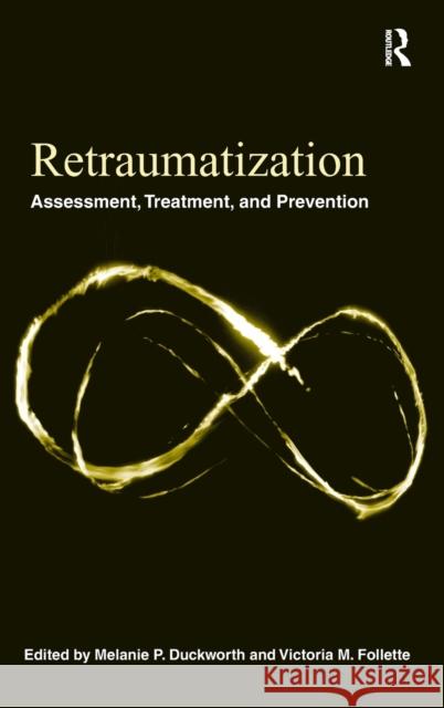 Retraumatization: Assessment, Treatment, and Prevention Duckworth, Melanie P. 9780415872751