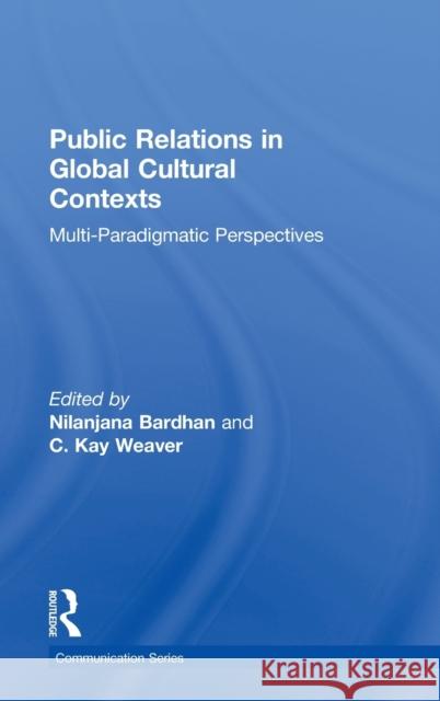 Public Relations in Global Cultural Contexts: Multi-paradigmatic Perspectives Bardhan, Nilanjana 9780415872850