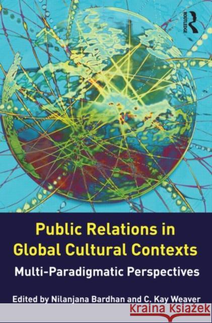 Public Relations in Global Cultural Contexts: Multi-Paradigmatic Perspectives Bardhan, Nilanjana 9780415872867