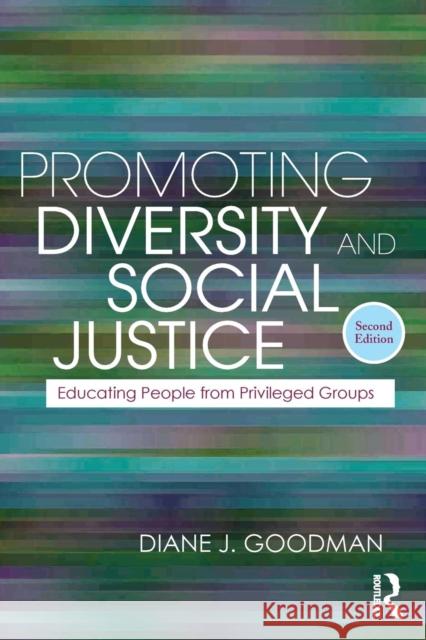 Promoting Diversity and Social Justice: Educating People from Privileged Groups Goodman, Diane J. 9780415872881