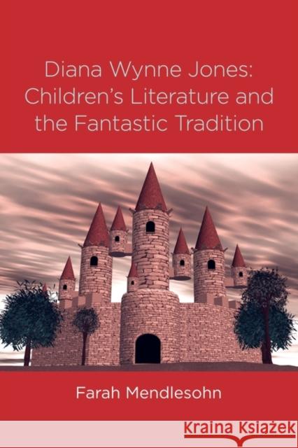 Diana Wynne Jones: The Fantastic Tradition and Children's Literature Mendlesohn, Farah 9780415872898 Routledge