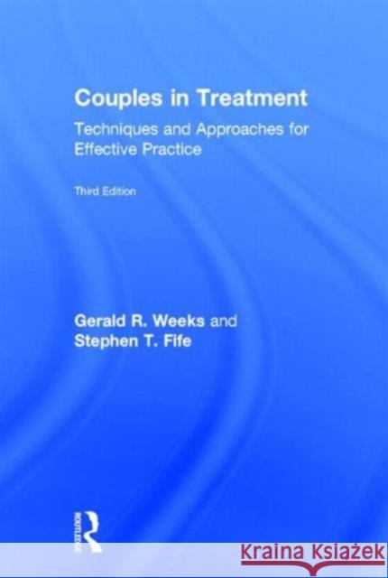 Couples in Treatment: Techniques and Approaches for Effective Practice Weeks, Gerald R. 9780415873031