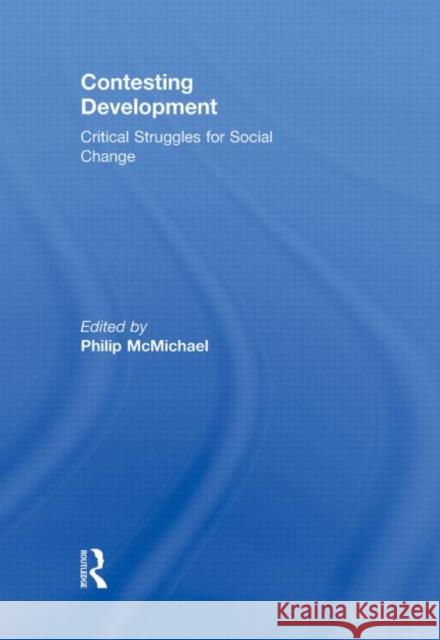 Contesting Development: Critical Struggles for Social Change McMichael, Philip 9780415873314 Routledge