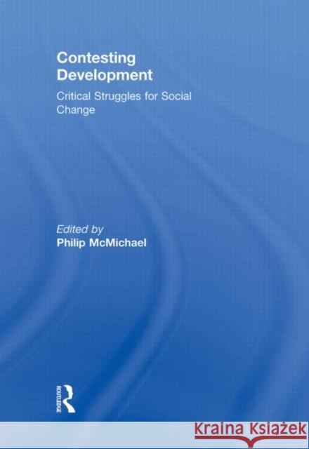 Contesting Development: Critical Struggles for Social Change McMichael, Philip 9780415873314