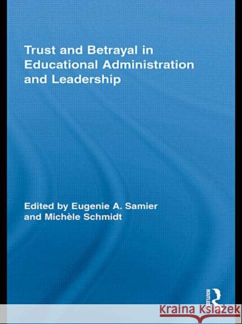 Trust and Betrayal in Educational Administration and Leadership Eugenie Samier 9780415873406 Routledge