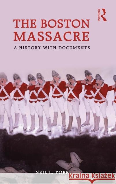 The Boston Massacre: A History with Documents York, Neil L. 9780415873482 Taylor and Francis