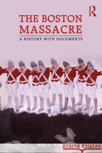 The Boston Massacre: A History with Documents York, Neil L. 9780415873499 0