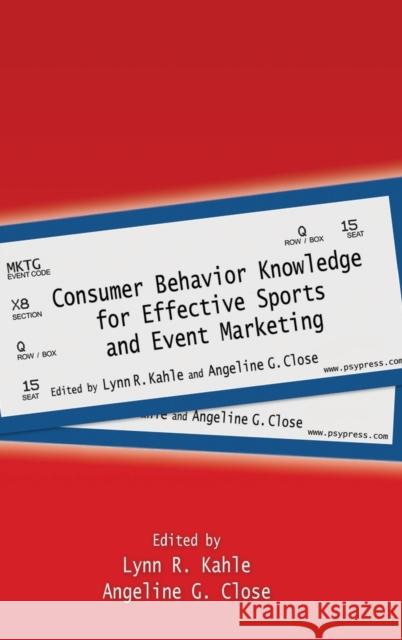 Consumer Behavior Knowledge for Effective Sports and Event Marketing Lynn R. Kahle Angeline Close  9780415873574