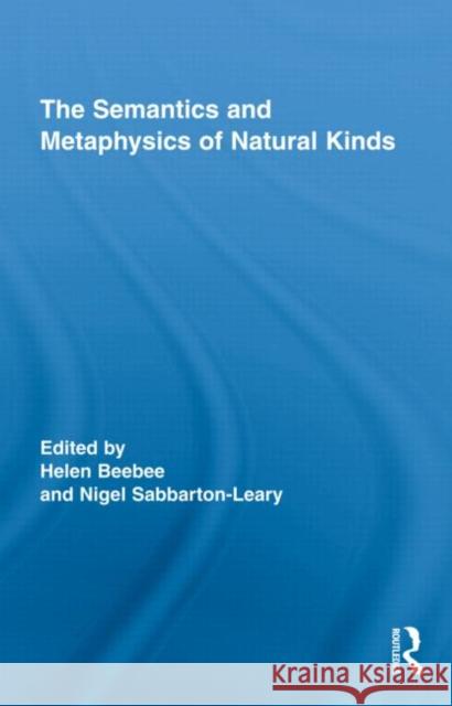 The Semantics and Metaphysics of Natural Kinds Helen Beebee Nigel Leary Francis Longworth 9780415873666