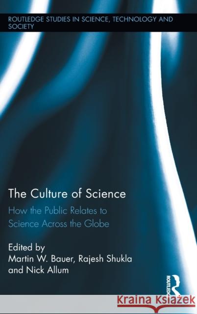 The Culture of Science: How the Public Relates to Science Across the Globe Bauer, Martin W. 9780415873697