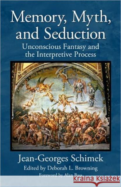 Memory, Myth, and Seduction: Unconscious Fantasy and the Interpretive Process Browning, Deborah L. 9780415873932 Taylor and Francis
