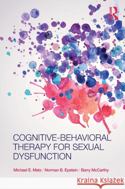 Cognitive-Behavioral Therapy for Sexual Dysfunction Michael E. Metz Norman Epstein 9780415874083 Routledge