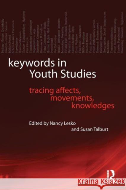 Keywords in Youth Studies: Tracing Affects, Movements, Knowledges Lesko, Nancy 9780415874120