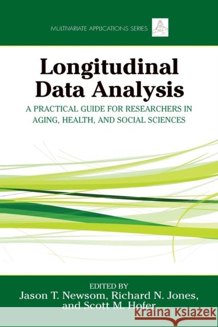 Longitudinal Data Analysis: A Practical Guide for Researchers in Aging, Health, and Social Sciences Newsom, Jason 9780415874151 0