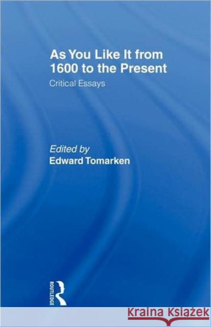 As You Like It: Critical Essays Tomarken, Edward 9780415874328 Routledge