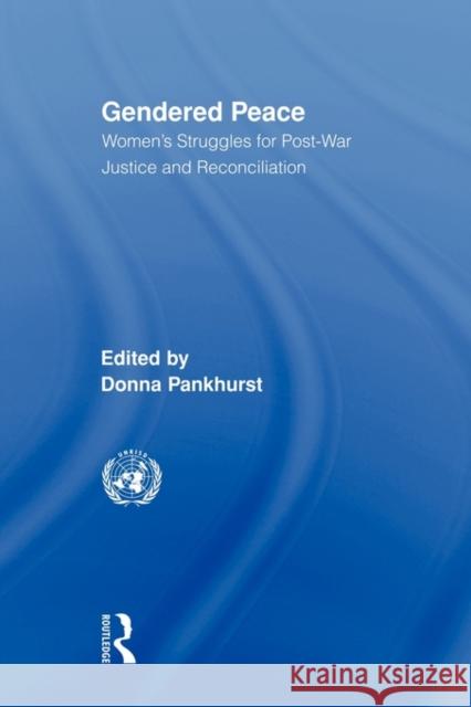 Gendered Peace: Women's Struggles for Post-War Justice and Reconciliation Pankhurst, Donna 9780415874489 Routledge
