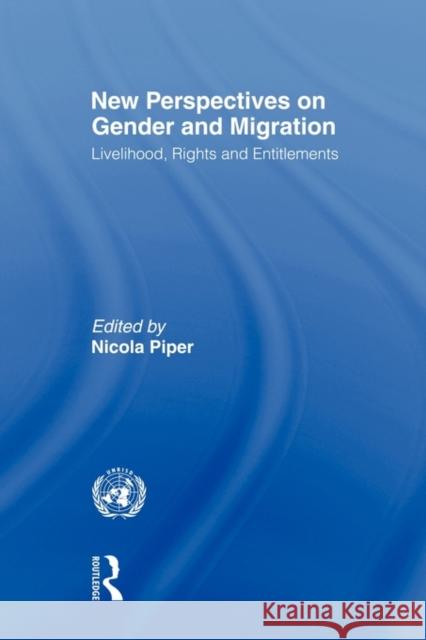 New Perspectives on Gender and Migration: Livelihood, Rights and Entitlements Piper, Nicola 9780415874496