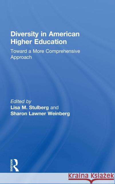 Diversity in American Higher Education: Toward a More Comprehensive Approach Stulberg, Lisa M. 9780415874519