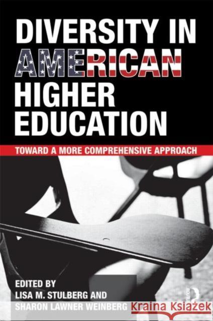 Diversity in American Higher Education: Toward a More Comprehensive Approach Stulberg, Lisa M. 9780415874526