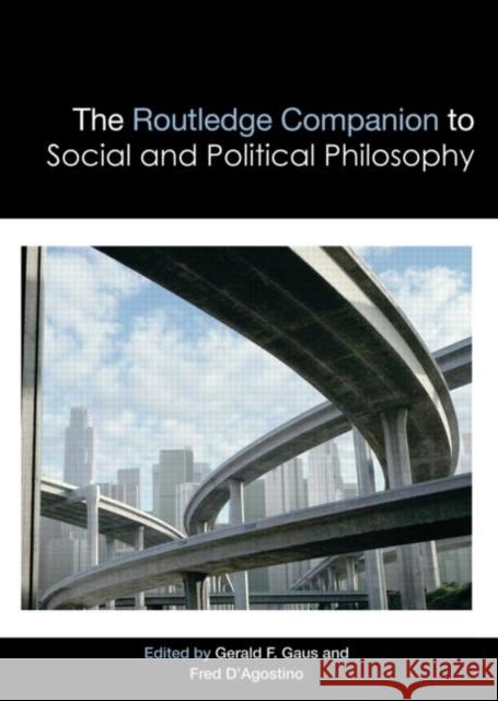 The Routledge Companion to Social and Political Philosophy Gerald F. Gaus Fred D'Agostino 9780415874564