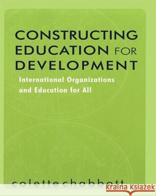 Constructing Education for Development: International Organizations and Education for All Chabbott, Colette 9780415874991 Routledge