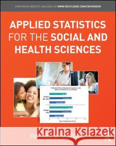 Applied Statistics for the Social and Health Sciences Rachel A. Gordon   9780415875363 Taylor and Francis