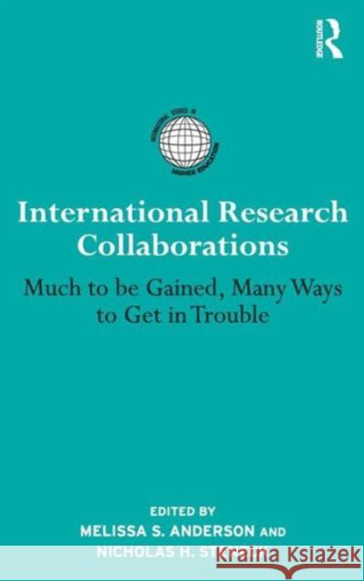 International Research Collaborations: Much to Be Gained, Many Ways to Get in Trouble Anderson, Melissa S. 9780415875417 Taylor & Francis