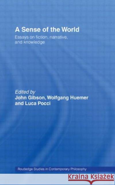 A Sense of the World: Essays on Fiction, Narrative, and Knowledge Gibson, John 9780415875530 0