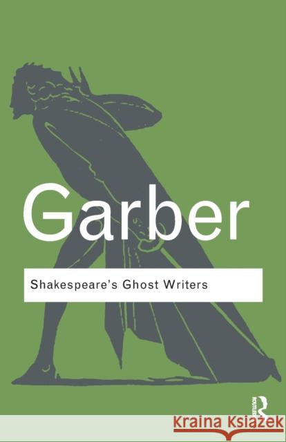 Shakespeare's Ghost Writers: Literature as Uncanny Causality Garber, Marjorie 9780415875561 0