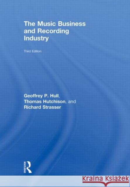 The Music Business and Recording Industry: Delivering Music in the 21st Century Hull, Geoffrey 9780415875608 Taylor and Francis