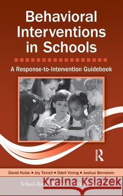 Behavioral Interventions in Schools : A Response-to-Intervention Guidebook David Hulac 9780415875844 Routledge