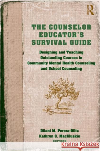 The Counselor Educator's Survival Guide: Designing and Teaching Outstanding Courses in Community Mental Health Counseling and School Counseling Maccluskie, Kathryn C. 9780415875899 Routledge