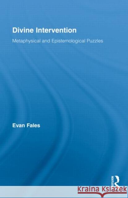 Divine Intervention: Metaphysical and Epistemological Puzzles Fales, Evan 9780415875905