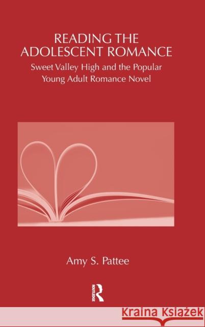Reading the Adolescent Romance: Sweet Valley High and the Popular Young Adult Romance Novel Pattee, Amy 9780415875943