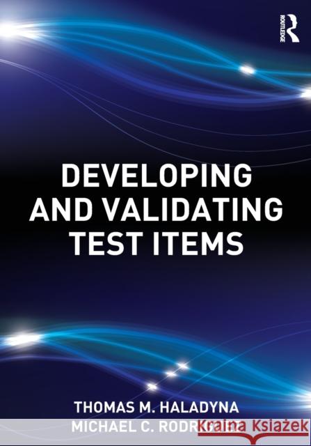 Developing and Validating Test Items Thomas M Haladyna 9780415876056