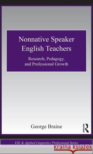 Nonnative Speaker English Teachers: Research, Pedagogy, and Professional Growth Braine, George 9780415876315 Routledge